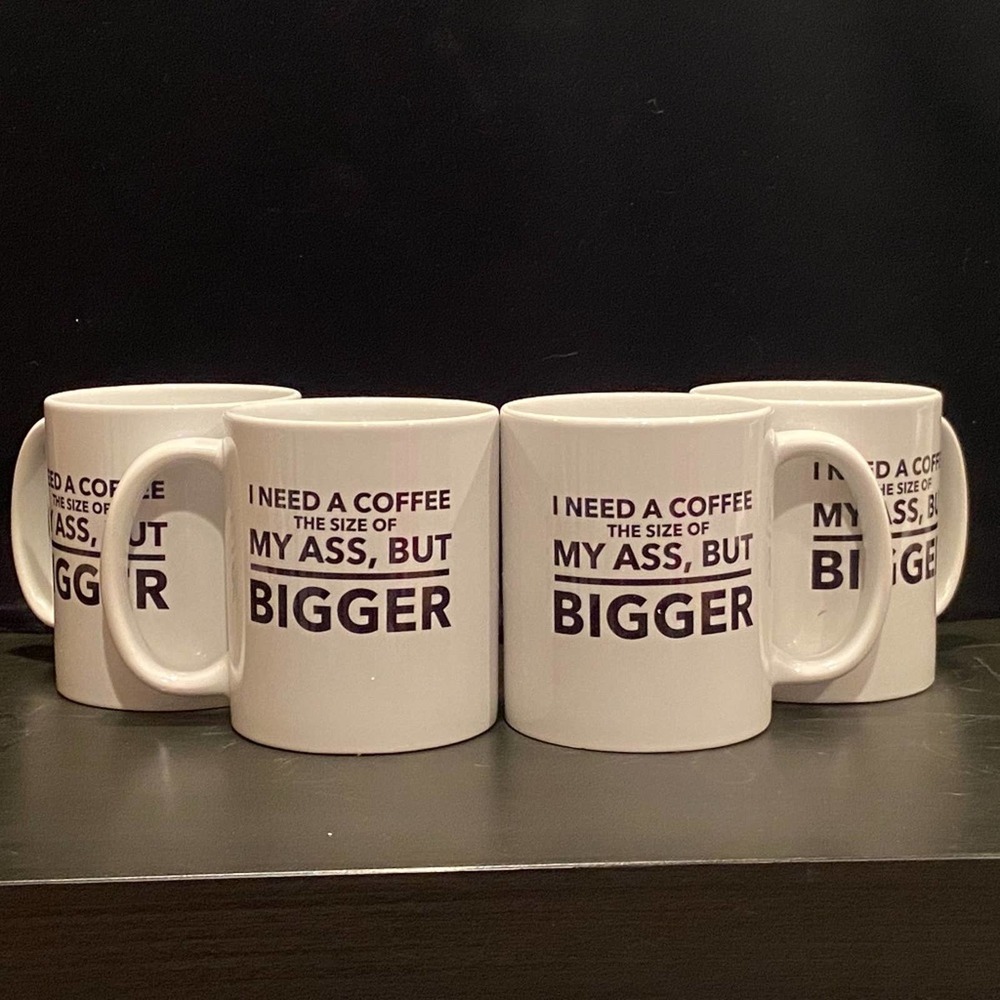 Set of 4 I Need Coffee the Size of My Ass Mugs